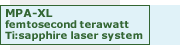 MPA-XL  femtosecond terawatt Ti: sapphire laser system